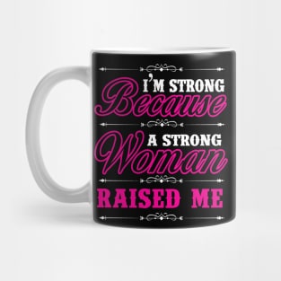 I'm Strong Because A Strong Woman Raised Me Shirt Gift Tee Mug